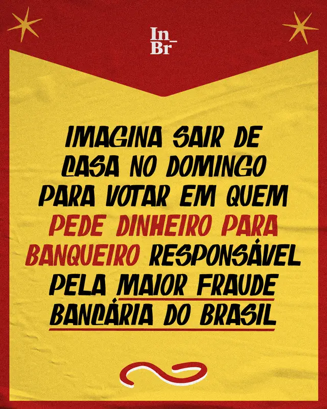 Imagina votar em quem pediu dinheiro pro Vorcaro